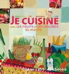 Je cuisine avec les fruits et légumes du marché